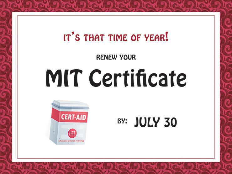 It's that time of year! Renew your MIT certificate by July 30.